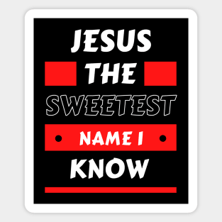 Jesus The sweetest name I know | Christian Typography Magnet